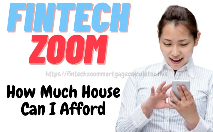 FintechZoom How Much House Can I Afford